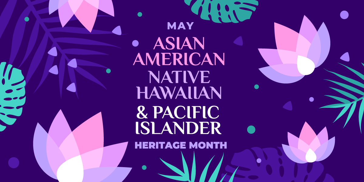 Asian American, Native Hawaiian and Pacific Islander Heritage Month