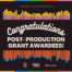 Congratulations Post-Production Grant Awardees!
